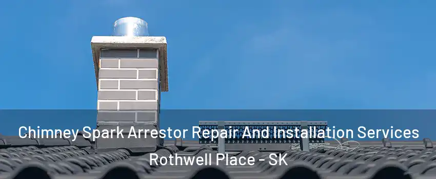  Chimney Spark Arrestor Repair And Installation Services Rothwell Place - SK