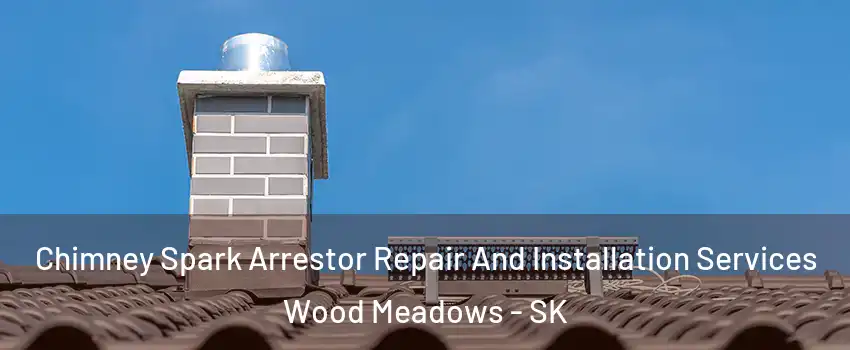  Chimney Spark Arrestor Repair And Installation Services Wood Meadows - SK
