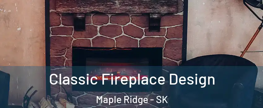  Classic Fireplace Design Maple Ridge - SK
