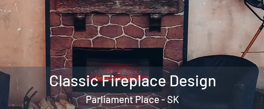  Classic Fireplace Design Parliament Place - SK