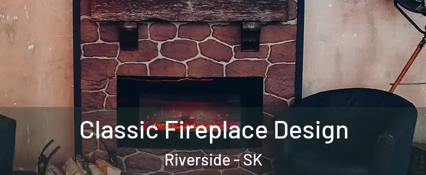  Classic Fireplace Design Riverside - SK