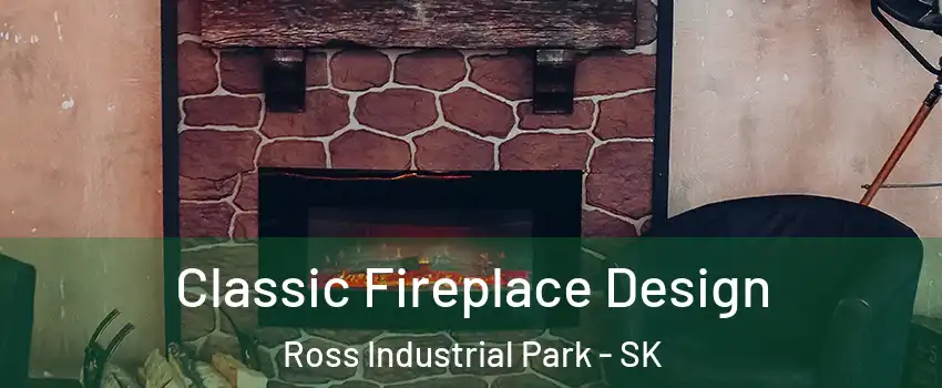  Classic Fireplace Design Ross Industrial Park - SK