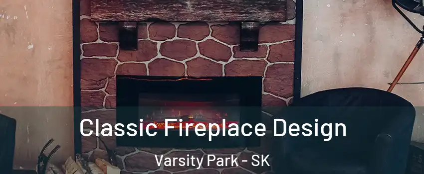  Classic Fireplace Design Varsity Park - SK