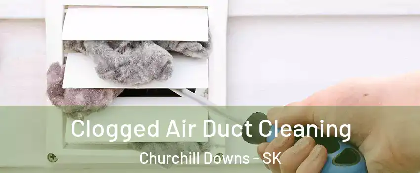  Clogged Air Duct Cleaning Churchill Downs - SK