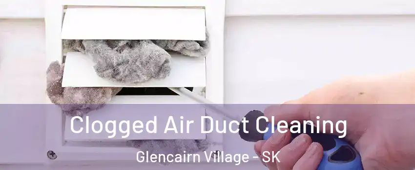  Clogged Air Duct Cleaning Glencairn Village - SK