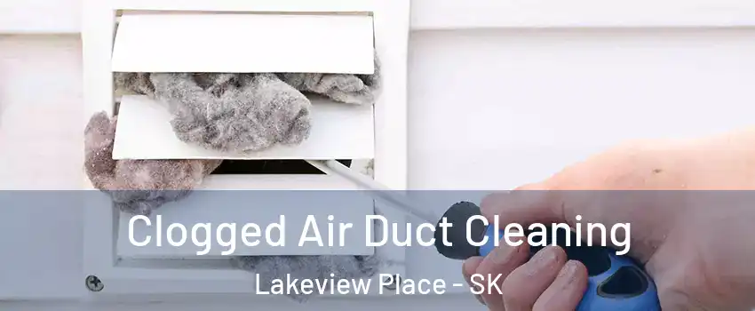  Clogged Air Duct Cleaning Lakeview Place - SK