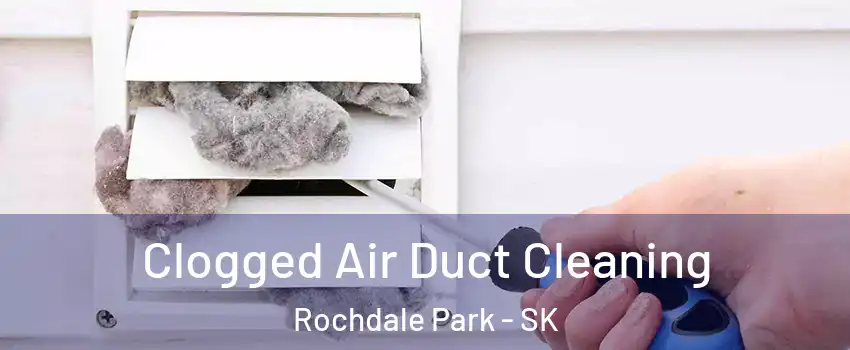  Clogged Air Duct Cleaning Rochdale Park - SK