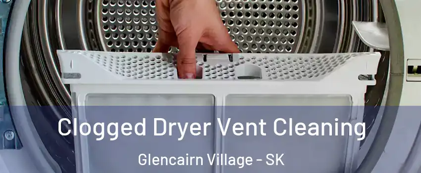  Clogged Dryer Vent Cleaning Glencairn Village - SK