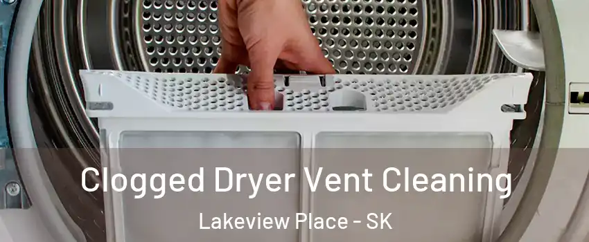  Clogged Dryer Vent Cleaning Lakeview Place - SK