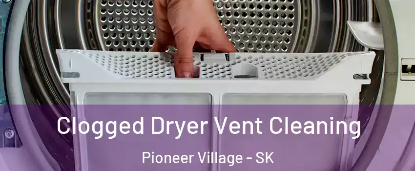  Clogged Dryer Vent Cleaning Pioneer Village - SK