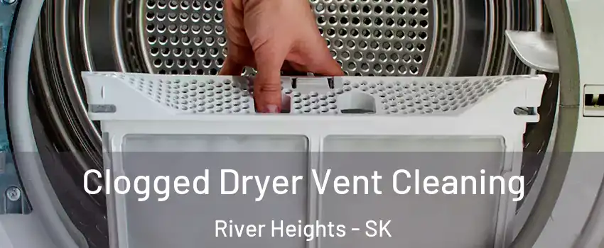  Clogged Dryer Vent Cleaning River Heights - SK