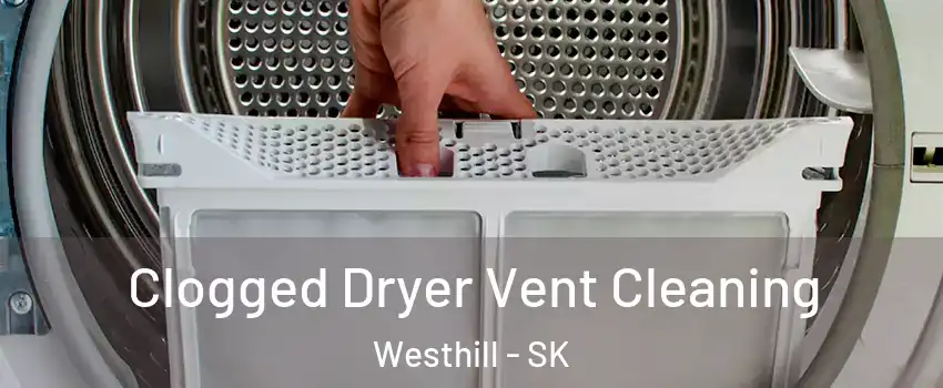  Clogged Dryer Vent Cleaning Westhill - SK