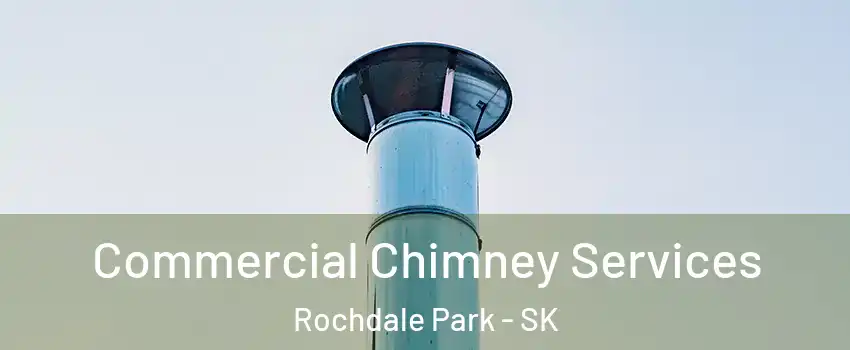  Commercial Chimney Services Rochdale Park - SK