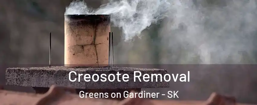  Creosote Removal Greens on Gardiner - SK