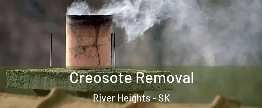  Creosote Removal River Heights - SK