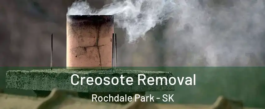  Creosote Removal Rochdale Park - SK