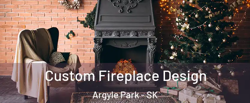  Custom Fireplace Design Argyle Park - SK