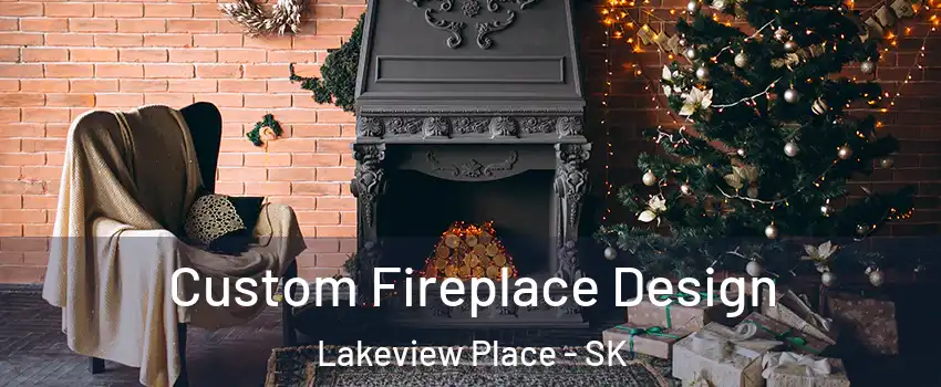  Custom Fireplace Design Lakeview Place - SK