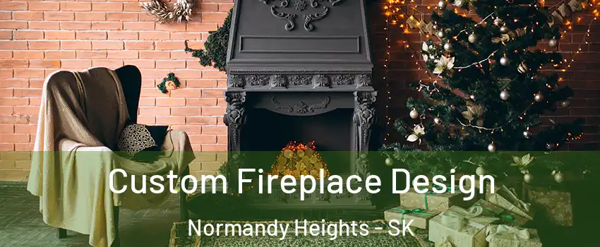  Custom Fireplace Design Normandy Heights - SK