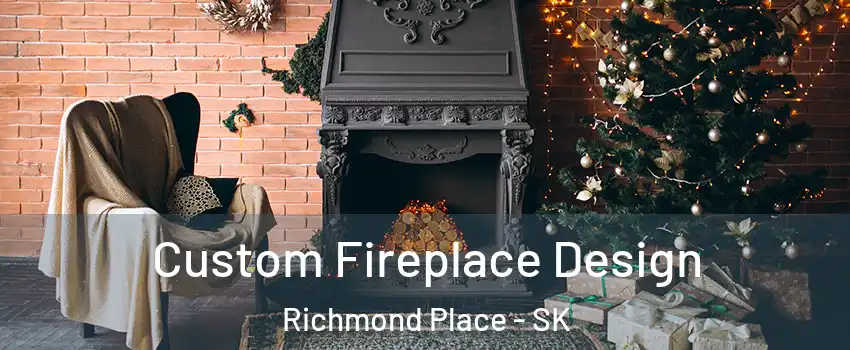  Custom Fireplace Design Richmond Place - SK