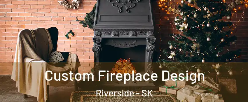 Custom Fireplace Design Riverside - SK