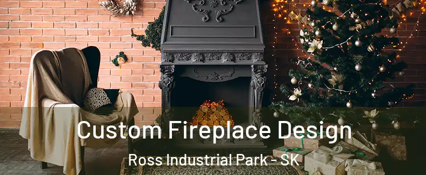  Custom Fireplace Design Ross Industrial Park - SK
