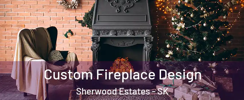  Custom Fireplace Design Sherwood Estates - SK
