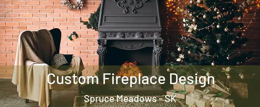  Custom Fireplace Design Spruce Meadows - SK
