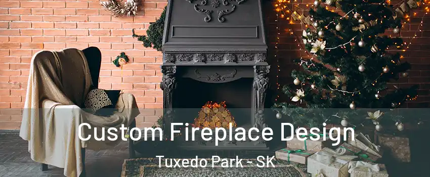  Custom Fireplace Design Tuxedo Park - SK