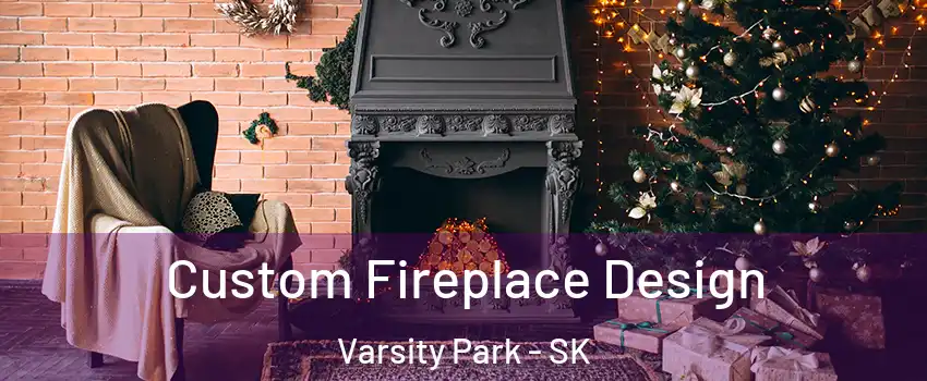  Custom Fireplace Design Varsity Park - SK