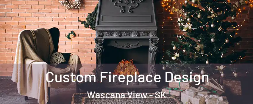  Custom Fireplace Design Wascana View - SK
