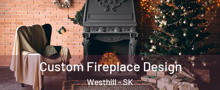  Custom Fireplace Design Westhill - SK