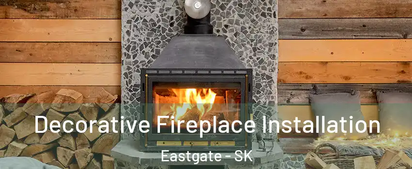  Decorative Fireplace Installation Eastgate - SK