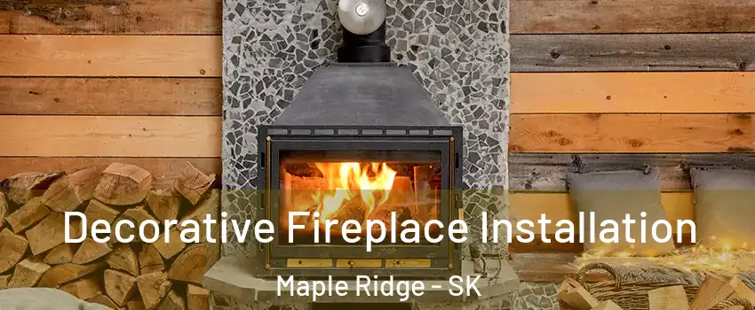  Decorative Fireplace Installation Maple Ridge - SK