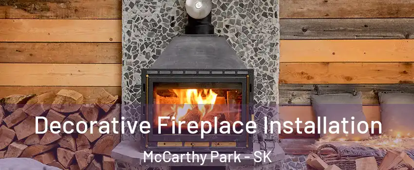  Decorative Fireplace Installation McCarthy Park - SK