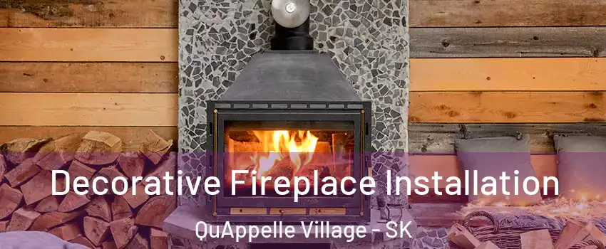  Decorative Fireplace Installation QuAppelle Village - SK