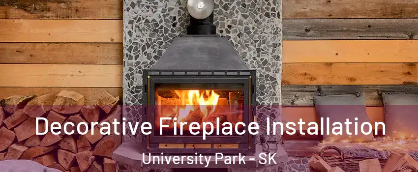  Decorative Fireplace Installation University Park - SK