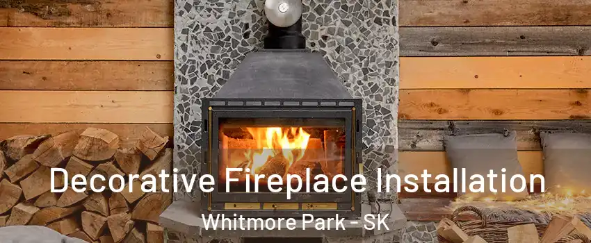  Decorative Fireplace Installation Whitmore Park - SK