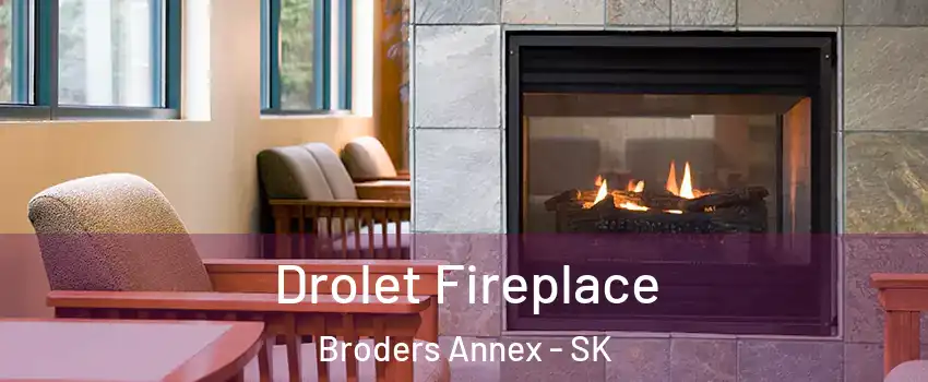 Drolet Fireplace Broders Annex - SK