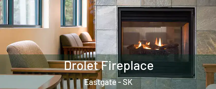 Drolet Fireplace Eastgate - SK