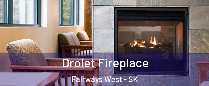 Drolet Fireplace Fairways West - SK