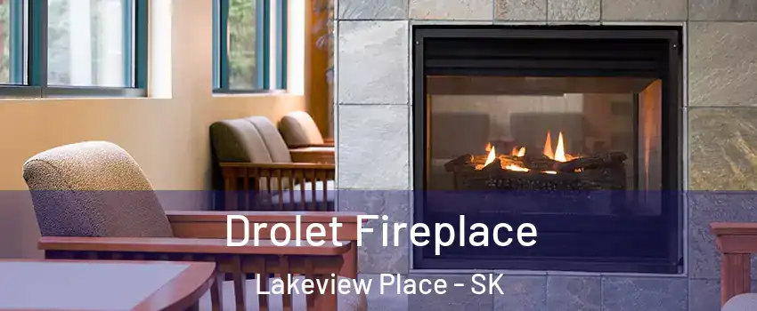 Drolet Fireplace Lakeview Place - SK