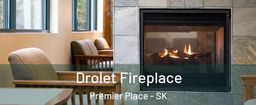 Drolet Fireplace Premier Place - SK
