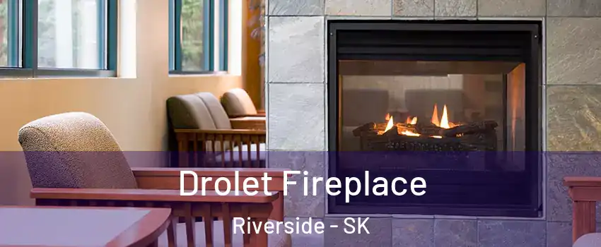 Drolet Fireplace Riverside - SK