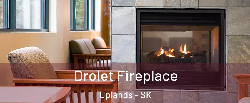 Drolet Fireplace Uplands - SK