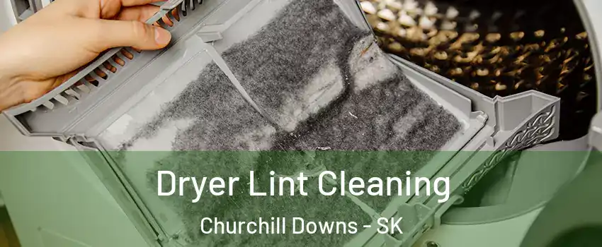  Dryer Lint Cleaning Churchill Downs - SK