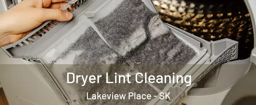  Dryer Lint Cleaning Lakeview Place - SK