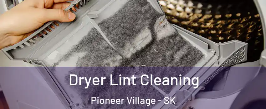  Dryer Lint Cleaning Pioneer Village - SK