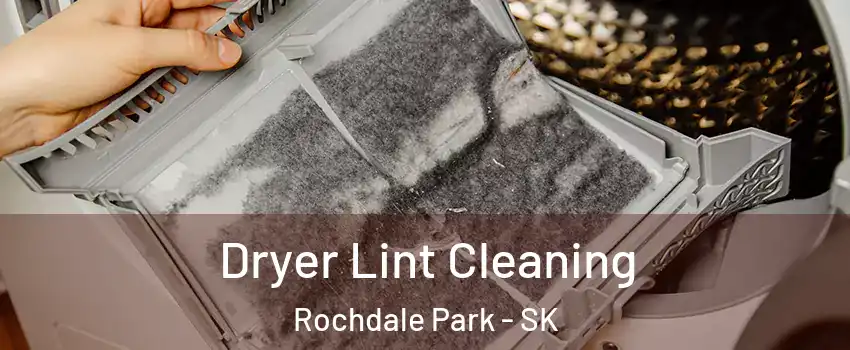  Dryer Lint Cleaning Rochdale Park - SK