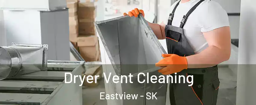  Dryer Vent Cleaning Eastview - SK